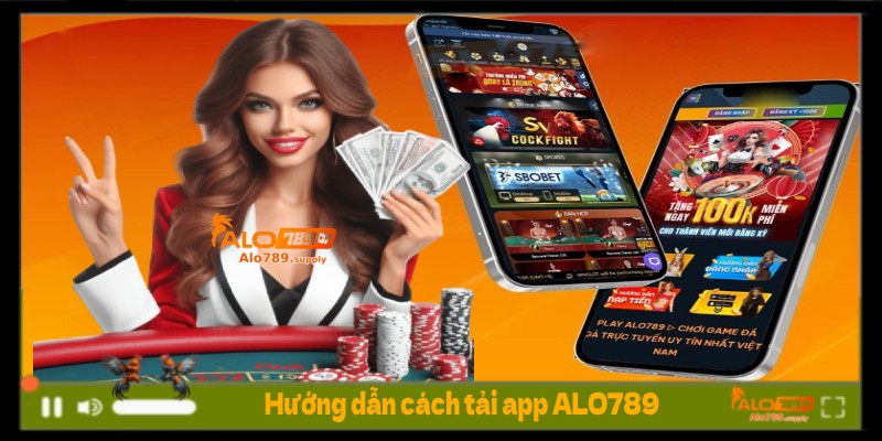 Hướng dẫn cách tải app ALO789